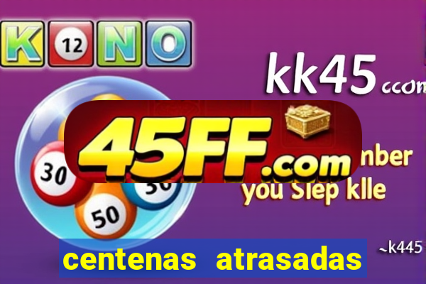 centenas atrasadas jogo do bicho